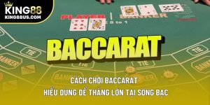 Cách Chơi Baccarat – Hiểu Đúng Để Thắng Lớn Tại Sòng Bạc