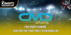 CMD Sports King88 – Sân Chơi Thể Thao Trực Tuyến Đẳng Cấp