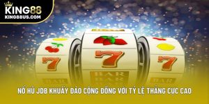 Nổ Hũ Jdb Khuấy Đảo Cộng Đồng Với Tỷ Lệ Thắng Cực Cao